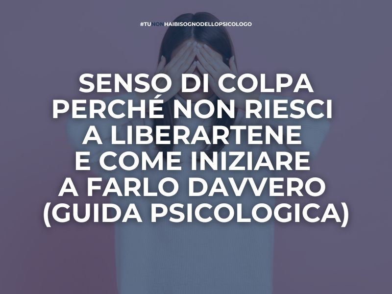 Senso di colpa: come liberarsene davvero. Guida psicologica con esercizi pratici